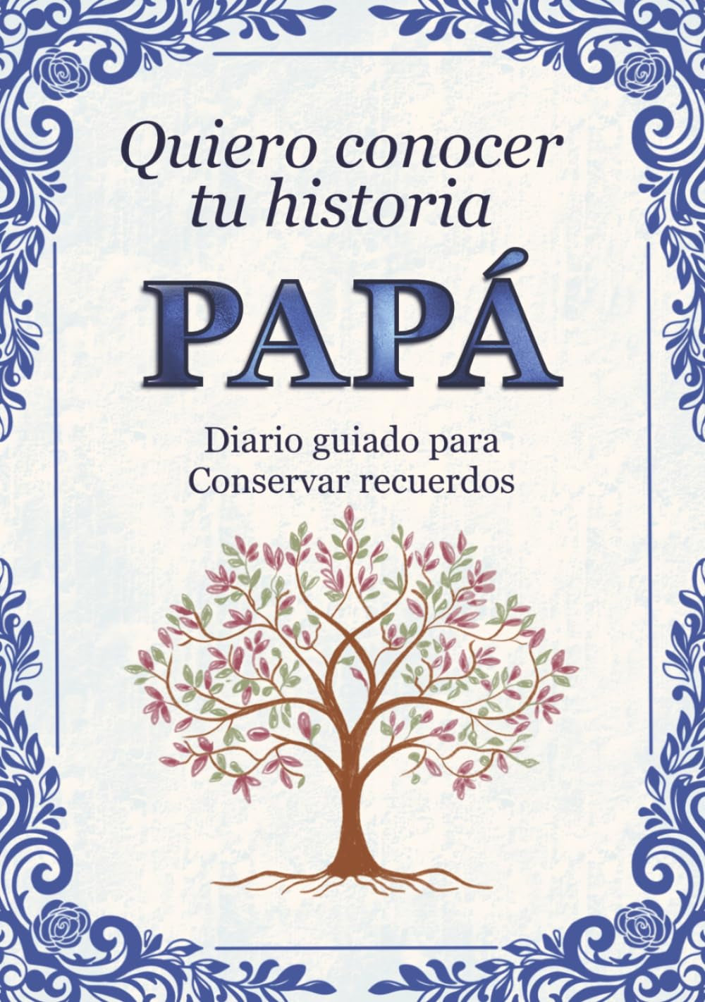 Papá quiero conocer tu historia: Diario guiado para conservar recuerdos familiares y momentos especiales (Spanish Edition)