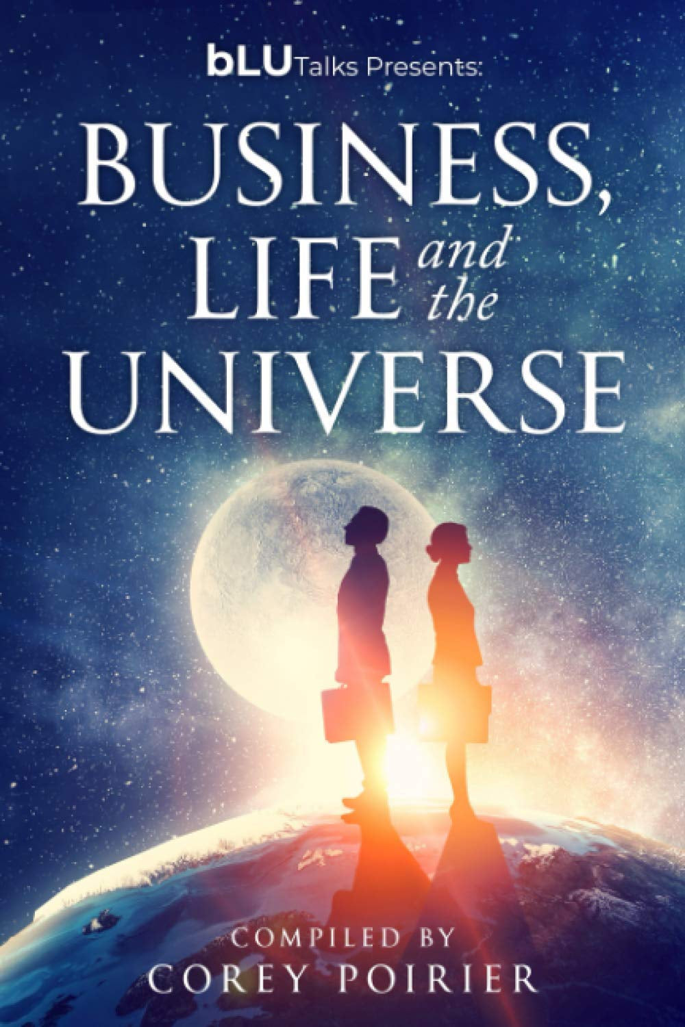 bLU Talks - Business, Life and the Universe (bLU Talks - Business, Life and the Universe - vol 1)