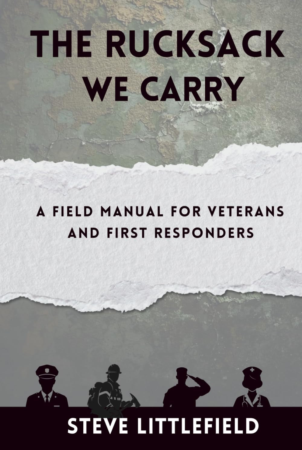 The Rucksack We Carry: A Field Manual for Veterans and First Responders