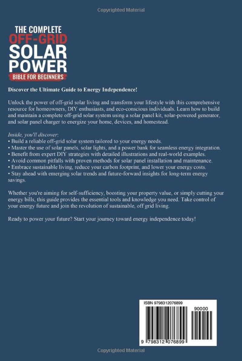 The Complete Off-Grid Solar Power Bible for Beginners: Master Solar Power Basics, Achieve Energy Independence, and Save Money on Electricity Bills
