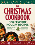 The Christmas Cookbook - 100 Favorite Holiday Recipes (Family Cooking - Delicious Appetizers & Starters - Salads & Cold Dishes - Main Courses, Sides & ... Cakes & Desserts) (CHRISTMAS HOLIDAY RECIPES)
