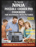 The Special Ninja Possible Cooker Pro Cookbook for Beginners with Pictures: Delicious Meals for Every Function (Ninja Cookbook)