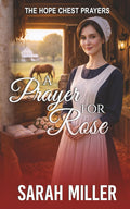 A Prayer for Rose: A Tender Amish Romance of Learning to Believe Again (The Hope Chest Prayers)