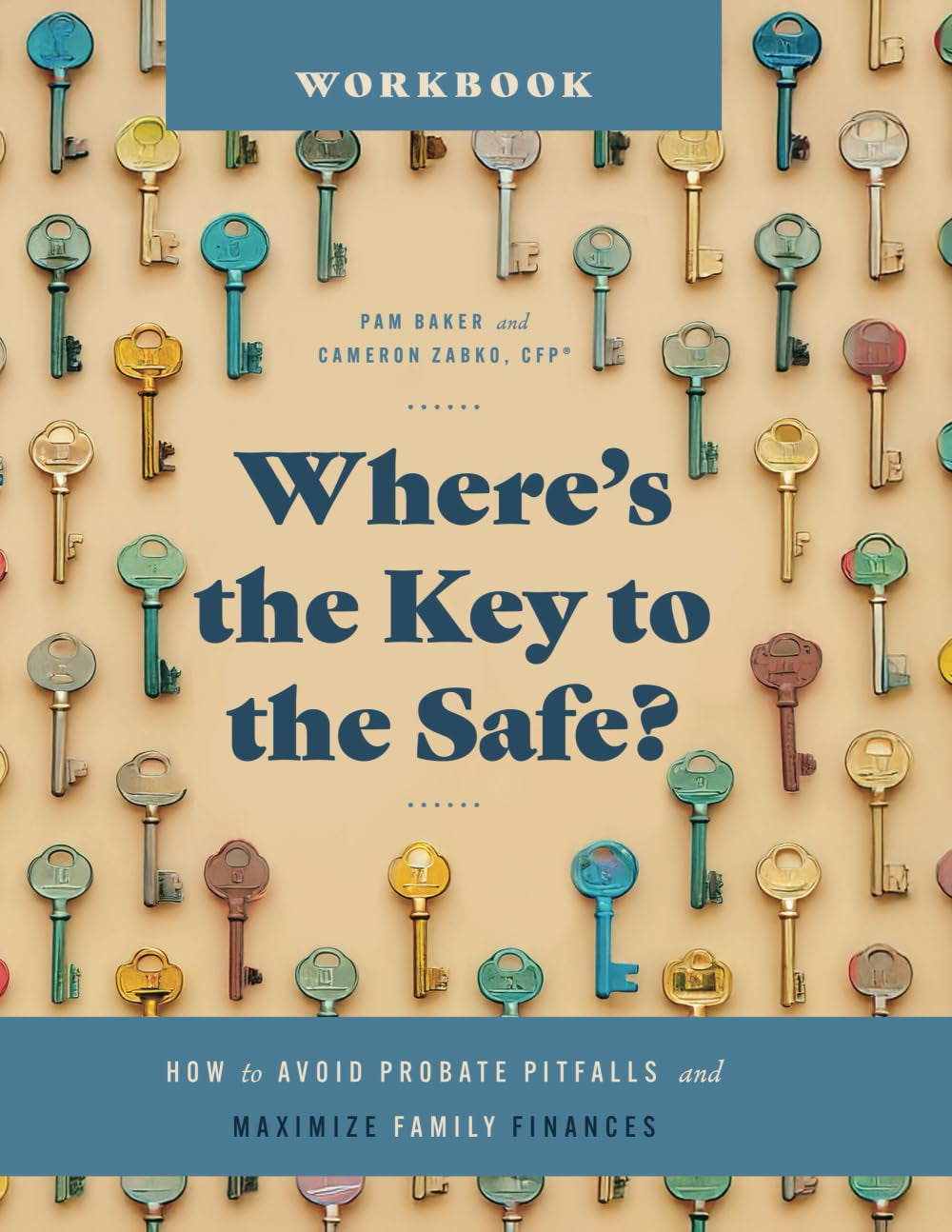 Where’s the Key to the Safe? Workbook: How to Avoid Probate Pitfalls and Maximize Family Finances