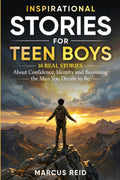 Inspirational Stories for Teen Boys: 16 Real Stories About Confidence, Identity and Becoming the Man You Decide to Be