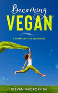 Becoming Vegan: A summary for Beginners