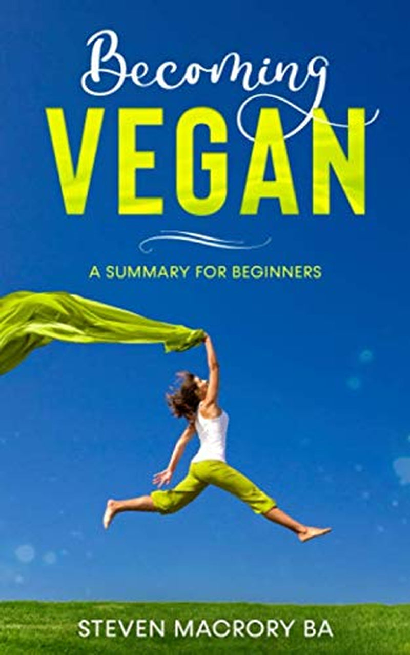 Becoming Vegan: A summary for Beginners