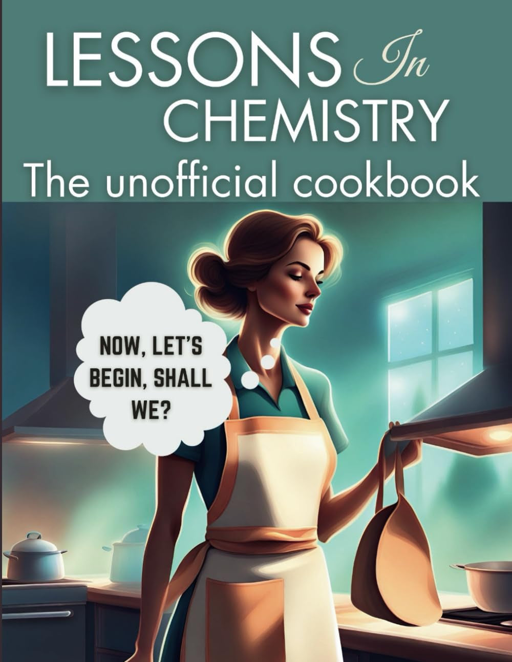 Lessons in Chemistry: The Unofficial Cookbook: Motherhood and Molecules: Nourishing Tales from Elizabeth's Kitchen, from The “Perfect ” Lasagna, ... by the Series (WANDERLUST PUBLISHING)