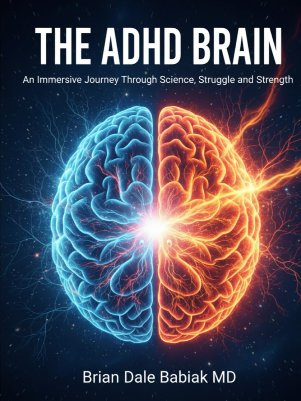 The ADHD Brain: An Immersive Journey Through Science, Struggle and Strength: Diagnosis, Assessment, and Treatment Strategies for the ADHD Brain—From Medication to Executive Function and Sleep
