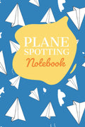 Plane Spotting Notebook: Plane Spotter Book and Journal for Aeroplane Spotting Activity with Space to Log Equipment Checklists and Picture
