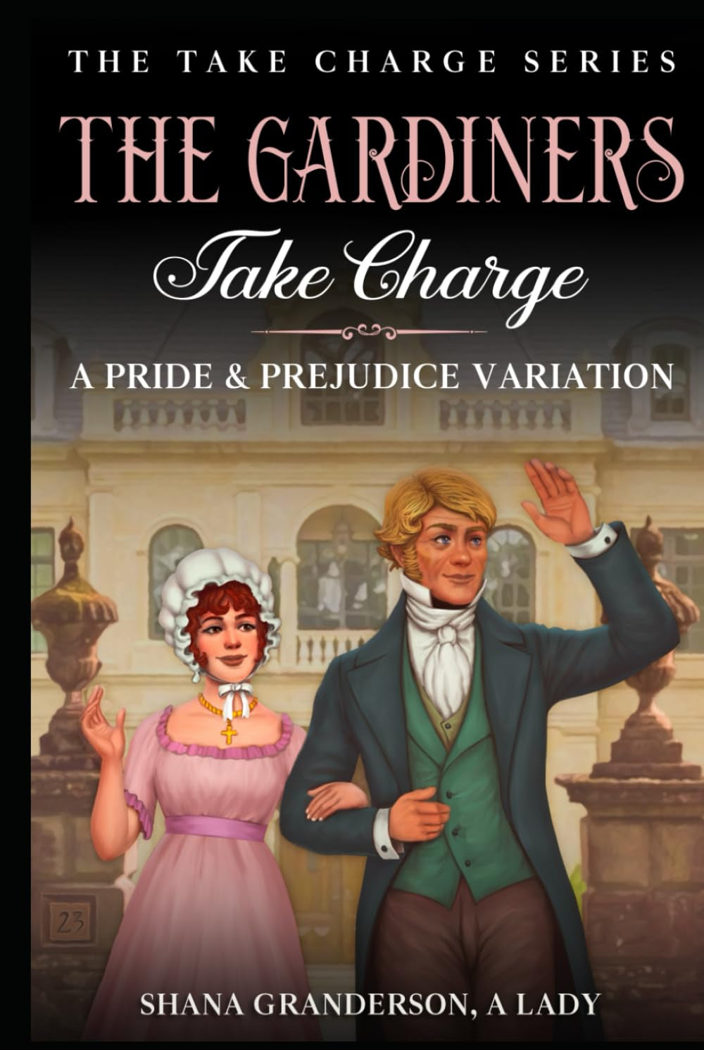 The Gardiners Take Charge: A Pride & Prejudice Variation (Take Charge Series)