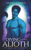 Diving in With Alioth: A Fated Mate Alien Romance (The Mate-Cute Series)