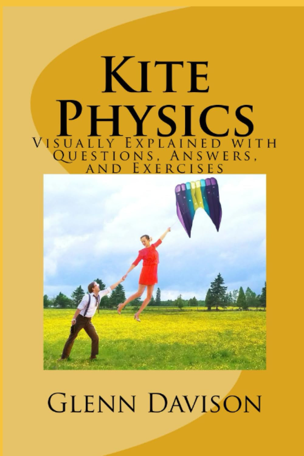 Kite Physics: Visually Explained with Questions, Answers, Illustrations, and Experiments (Kite books for designing, building, and flying kites you can make at home!)