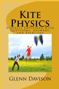 Kite Physics: Visually Explained with Questions, Answers, Illustrations, and Experiments (Kite books for designing, building, and flying kites you can make at home!)