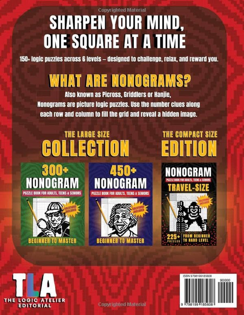 Nonogram Puzzle Book: From Beginner to Master With 150+ Creative Puzzles, Easy-to-Follow Strategies and Illustrated Solutions to Train Your Brain and Boost Logic Skills for Adults, Teens & Seniors