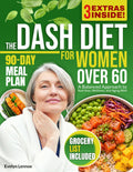 The DASH Diet for Women Over 60: A Balanced Approach to Nutrition, Wellness, and Aging Well