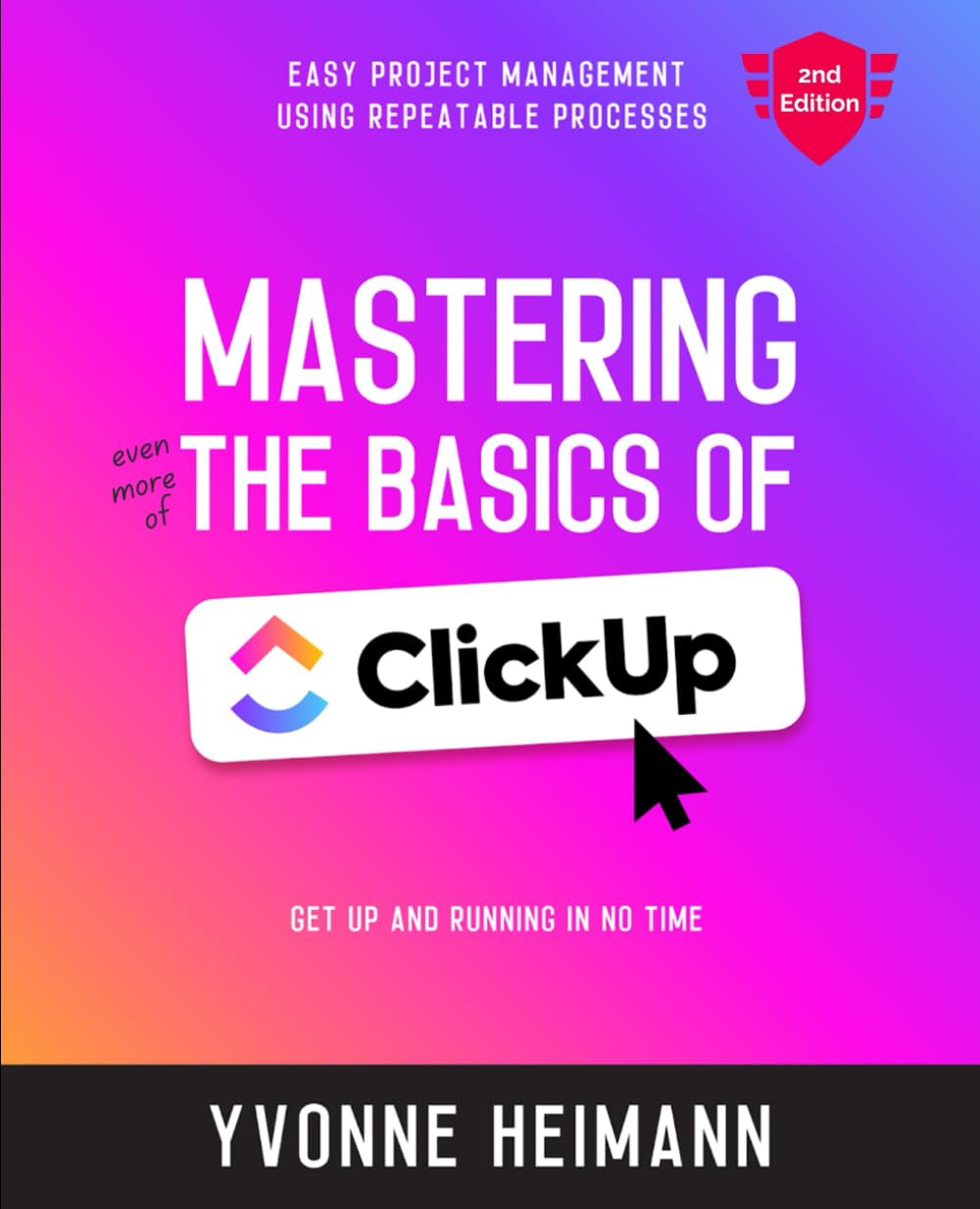 Mastering the Basics of ClickUp (2nd Edition): Easy project management using repeatable processes