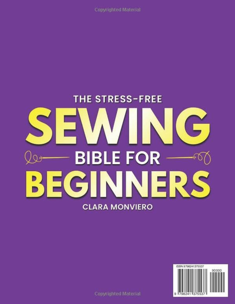 The Stress-Free Sewing Bible for Beginners: A Step-by-Step Illustrated Guide for Busy Women to Master Your First Projects, Fix Clothes, and Sew Confidently at Home Without Wasting Time or Money