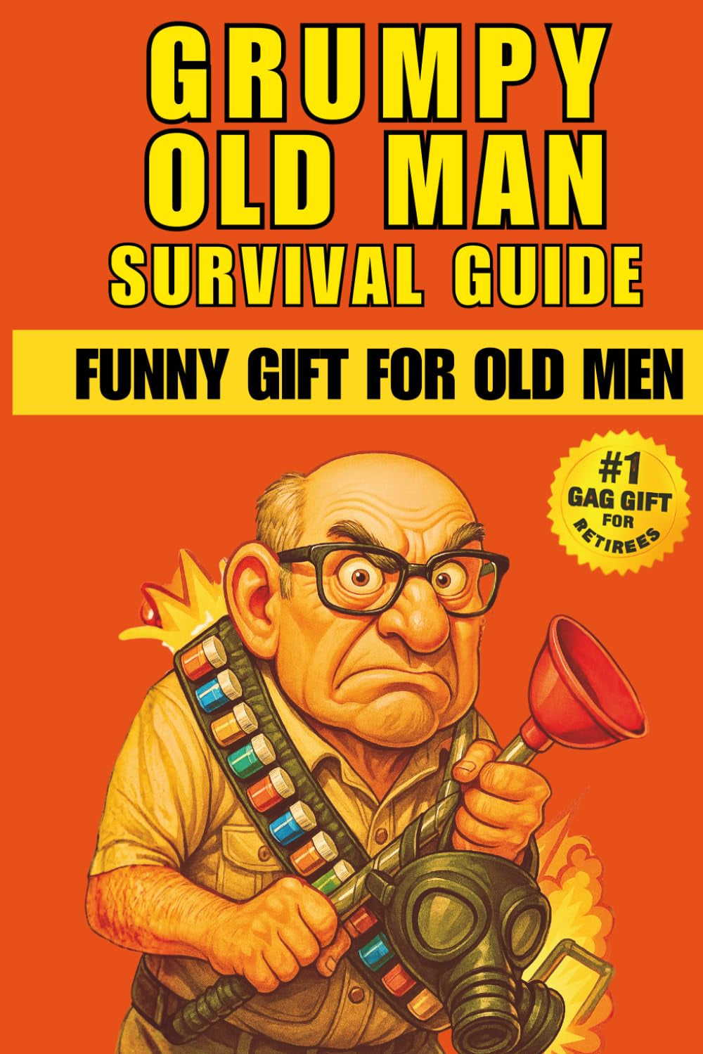 GRUMPY OLD MAN SURVIVAL GUIDE: A Hilarious Training Manual and Gift for Older Men, Seniors, and Retirees