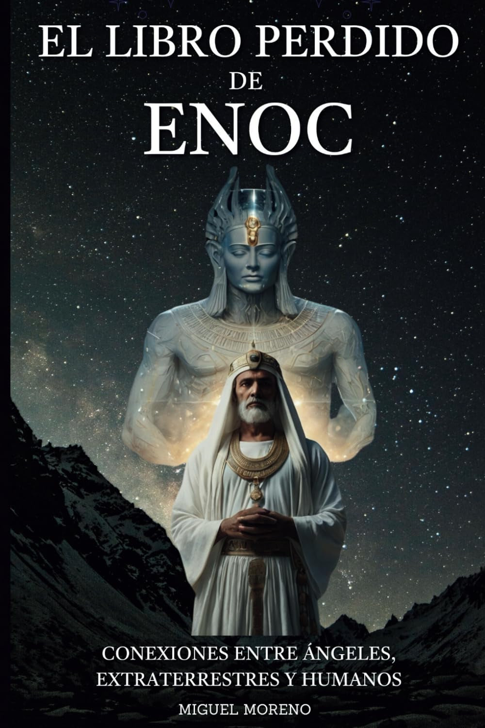 El Libro Perdido de Enoc: Decodificando los Secretos Extraterrestres de los Ángeles, los OVNIs y los Orígenes Cósmicos de la Humanidad (Spanish Edition)