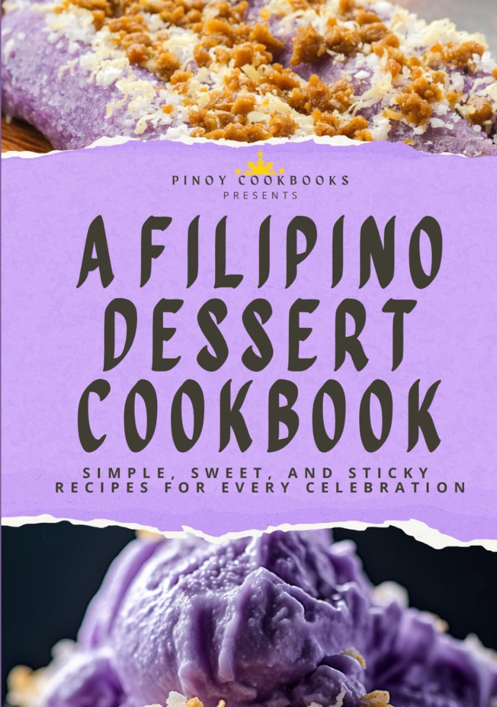 A Filipino Dessert Cookbook: Simple, Sweet, and Sticky Recipes for Every Celebration