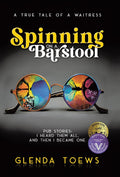 Spinning on a Barstool: A True Tale of a Waitress (Spun Off a Barstool)