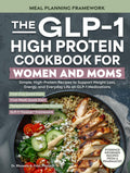 The GLP-1 High-Protein Cookbook for Women and Moms: Simple, High-Protein Recipes to Support Weight Loss, Energy, and Everyday Life on GLP-1 Medications (The GLP-1 Kitchen)