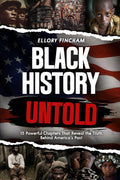 Black History Untold: 15 Powerful Chapters That Reveal the Truth Behind America’s Past (A must have gift for truth seekers and history lovers)