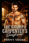 The Grumpy Carpenter's Sunshine: A Small-Town Forced-Proximity House-Flipping Romance (Small Town Grumpy Sunshine)