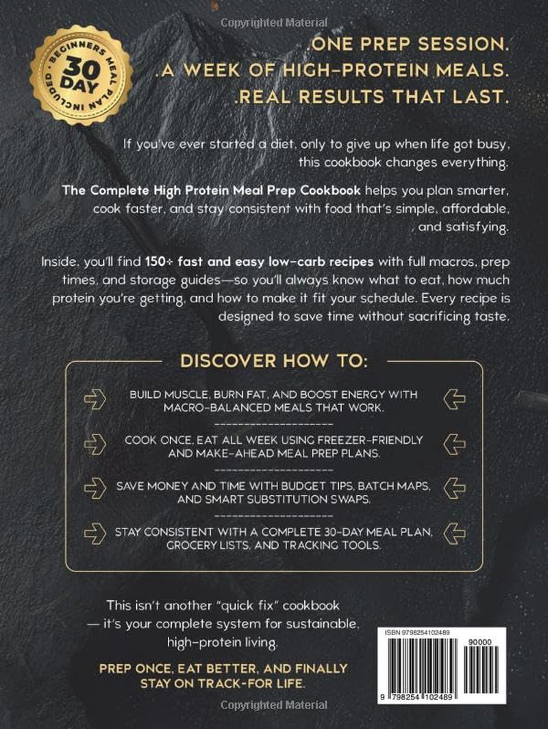 The Complete High Protein Meal Prep Cookbook: 150+ Fast & Easy Low-Carb Recipes with Full Macros, Budget Tips & Freezer-Friendly Plans to Build ... on Track (The High Protein Meal Prep System™)