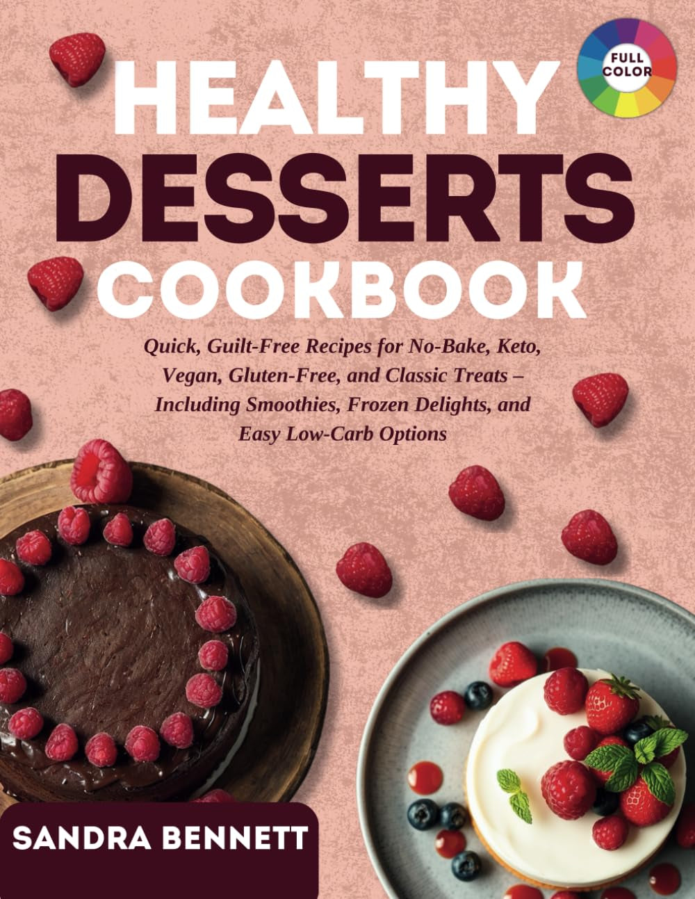 Healthy Desserts Cookbook: Quick, Guilt-Free Recipes for No-Bake, Keto, Vegan, Gluten-Free, and Classic Treats – Including Smoothies, Frozen Delights, and Easy Low-Carb Options