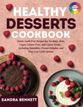 Healthy Desserts Cookbook: Quick, Guilt-Free Recipes for No-Bake, Keto, Vegan, Gluten-Free, and Classic Treats – Including Smoothies, Frozen Delights, and Easy Low-Carb Options