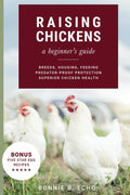 Raising Chickens - a beginner's guide: Breeds, Housing, Feeding, Predator-Proof Protection, Superior Chicken Health
