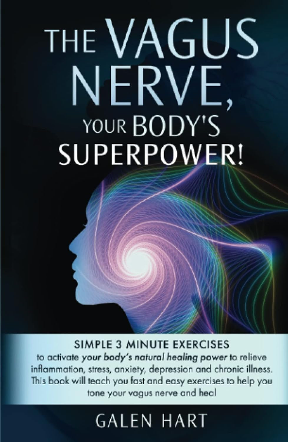 The Vagus Nerve, Your Body's Superpower!: Simple 3 minute exercises to activate your body's natural healing power to relieve inflammation, stress, anxiety, depression and chronic illness.