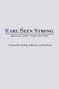 Rare. Seen. Strong.: A Journal for Healing, Reflection, and Resilience