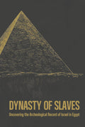 Dynasty of Slaves: Uncovering the Archeological Record of Israel in Egypt