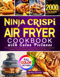 Ninja CRISPi Air Fryer Cookbook with Color Pictures: Delicious & Diverse Ninja CRISPi Air Fryer Recipes to Elevate Your Everyday Cooking | Crispy Perfection Made Easy | Perfect for a Busy Life