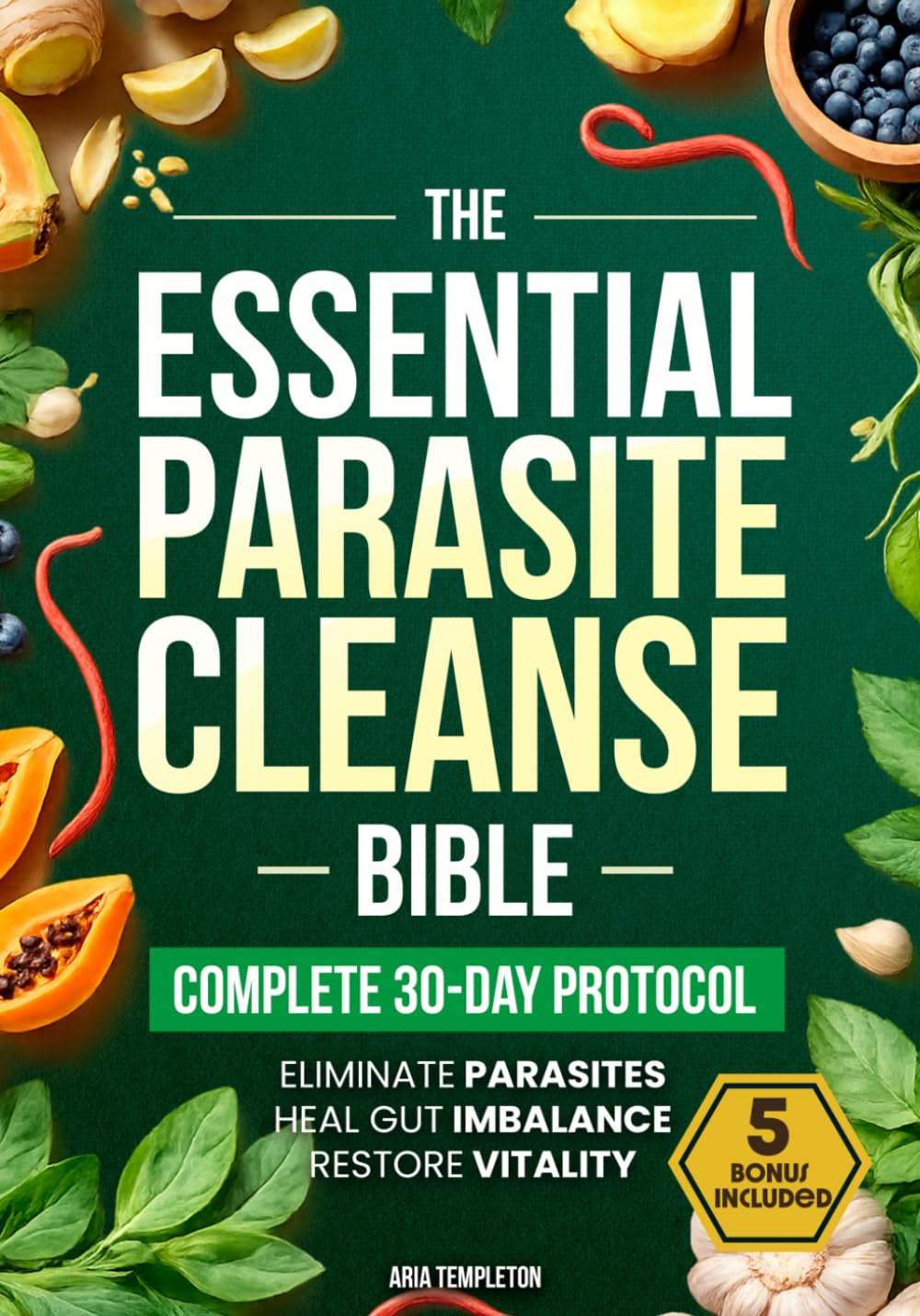 The Essential Parasite Cleanse Bible: Proven Natural Detox Program to Eliminate Hidden Parasites, Heal Gut Imbalance & Restore Vitality | End Bloating, Fatigue & Brain Fog Simply & Naturally