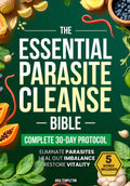 The Essential Parasite Cleanse Bible: Proven Natural Detox Program to Eliminate Hidden Parasites, Heal Gut Imbalance & Restore Vitality | End Bloating, Fatigue & Brain Fog Simply & Naturally