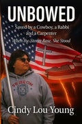 UNBOWED: Saved by a Cowboy, a Rabbi and a Carpenter