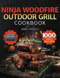 NINJA WOODFIRE OUTDOOR GRILL COOKBOOK: 1000 Days of Flavor-Packed Recipes. Master BBQ, Smoke, Grill, Bake, and More with Ease on Your Ninja Woodfire