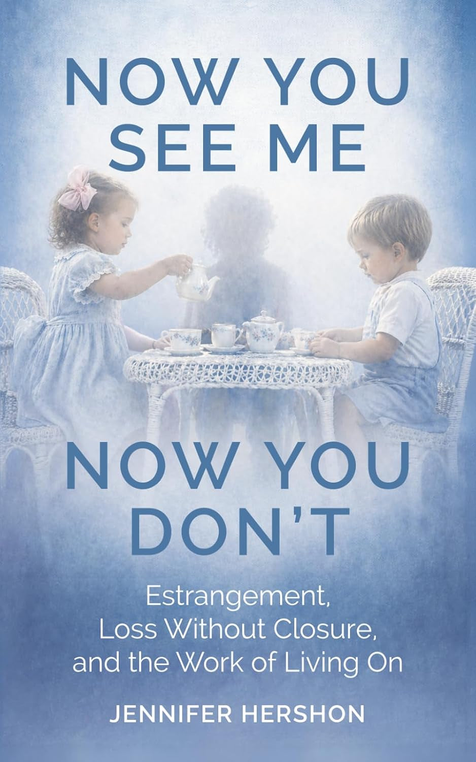 Now You See Me, Now You Don't: Estrangement, Loss Without Closure, and the Work of Living On