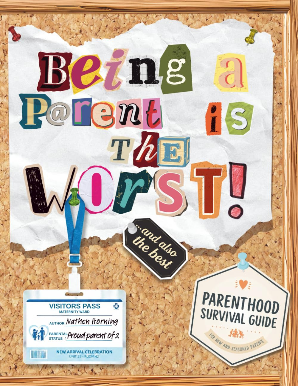 Being a Parent is the WORST!... and Also the BEST!: A Parenthood Survival Guide For New And Seasoned Parents | Perfect gift for mom and dad