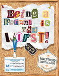 Being a Parent is the WORST!... and Also the BEST!: A Parenthood Survival Guide For New And Seasoned Parents | Perfect gift for mom and dad
