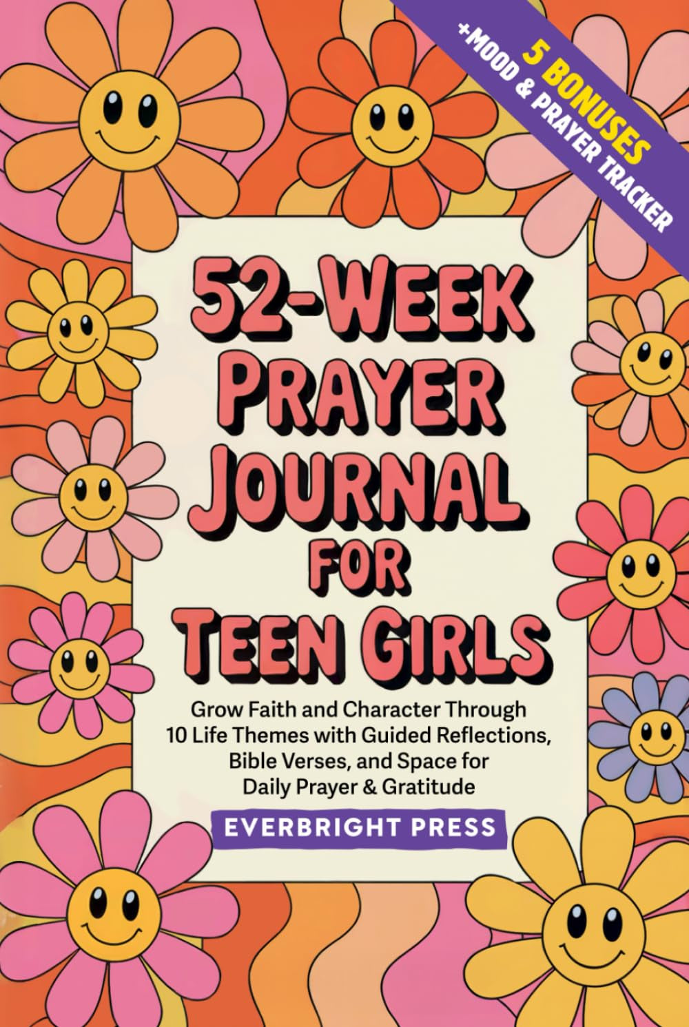 52-Week Prayer Journal for Teen Girls: Grow Faith and Character Through 10 Life Themes with Guided Reflections, Bible Verses, and Space for Daily Prayer & Gratitude