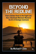 BEYOND THE REDLINE: From a Broken Home to the Flight Line: How a Blackhawk Mechanic Mastered the Art of Strategic Command