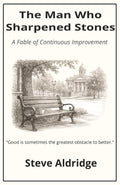 The Man Who Sharpened Stones: A Fable of Continuous Improvement
