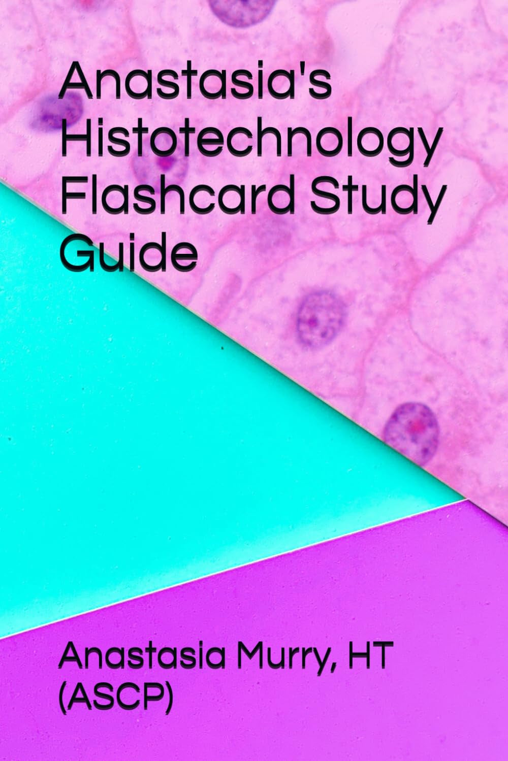 Anastasia's Histotechnology Flashcard Study Guide