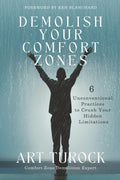 DEMOLISH YOUR COMFORT ZONES: 6 Unconventional Practices to Crush Your Hidden Limitations