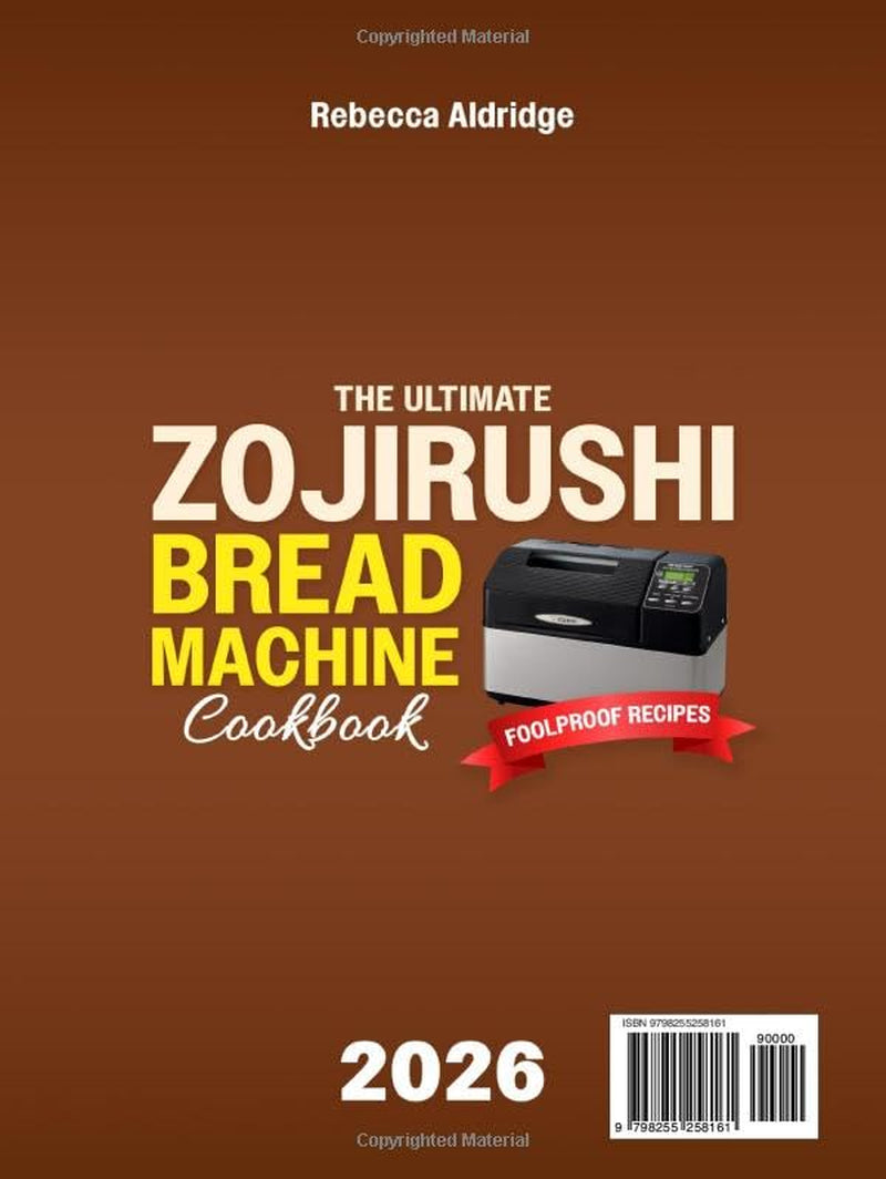 The Ultimate Zojirushi Bread Machine Cookbook: Quick, Easy, Proven Recipes for Flavorful and Perfectly Baked Homemade Bread | Ideal for Anyone Tired of Failed Loaves or Ingredient Waste